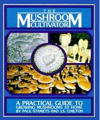Paul Stamets The Mushroom Cultivator: A Practical Guide for Growing Mushrooms at Home